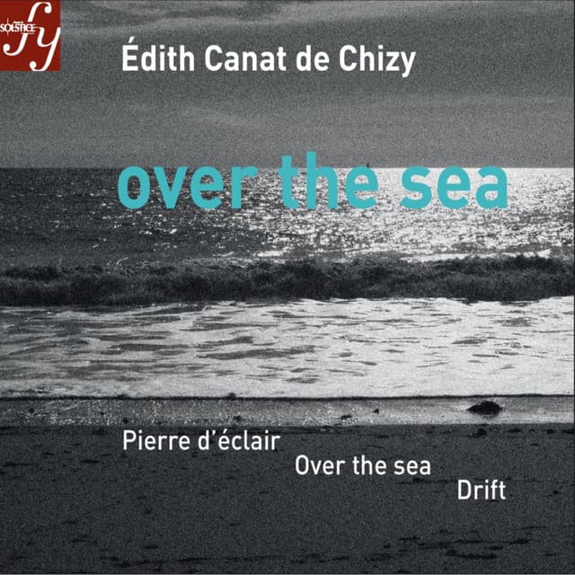Canat de Chizy: Over the Sea & Other Orchestral Works - Édith Canat de Chizy