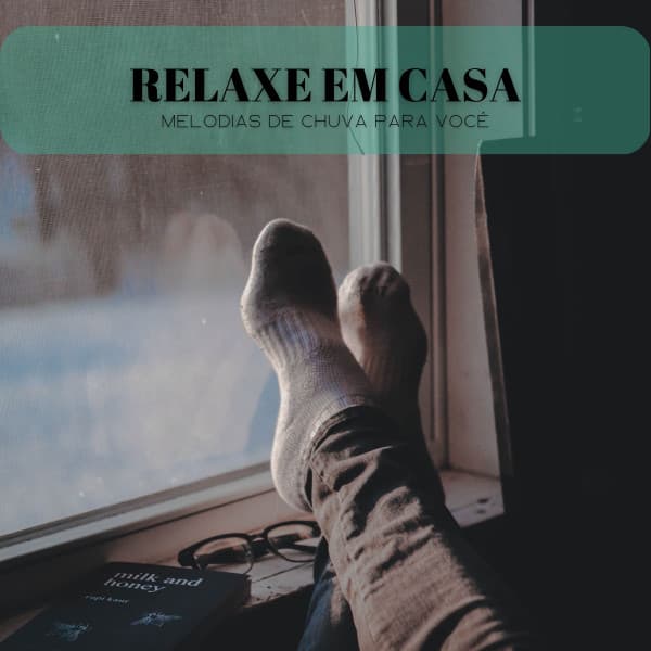 Relaxe Em Casa: Melodias De Chuva Para Você - Música relaxante