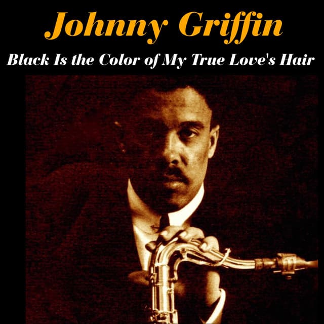 Black Is the Color of My True Love's Hair - Johnny Griffin