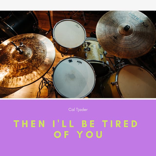 Then I'll Be Tired of You - Cal Tjader