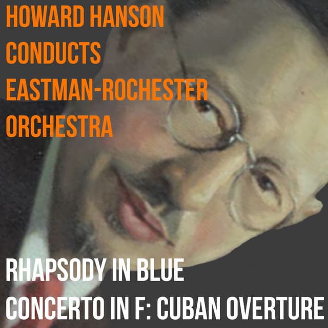 Rhapsody In Blue, Concerto In F Major, Cuban Overture - Howard Hanson