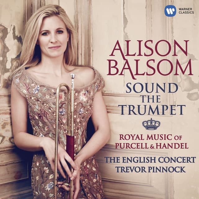 Sound the Trumpet - Royal Music of Purcell and Handel - Alison Balsom