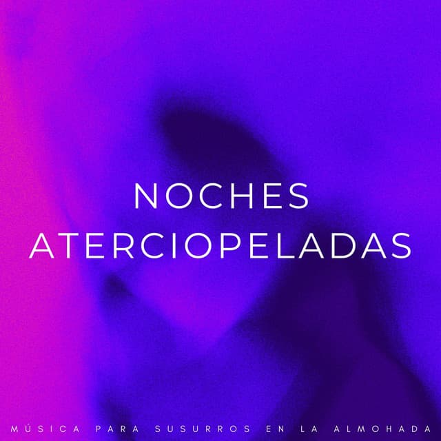 Noches Aterciopeladas: Música Para Susurros En La Almohada - Estrellita Dónde Estás