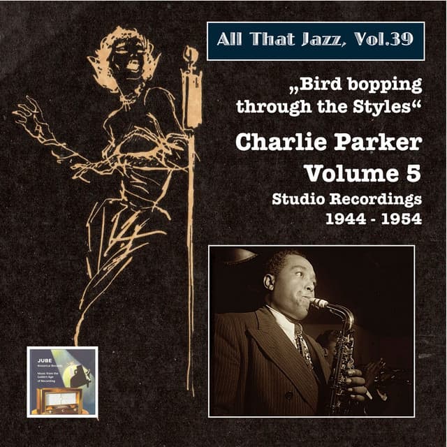 All That Jazz, Vol. 39: Bird Bopping Through the Styles – Charlie Parker’s Mixed Emotions - Charlie Parker