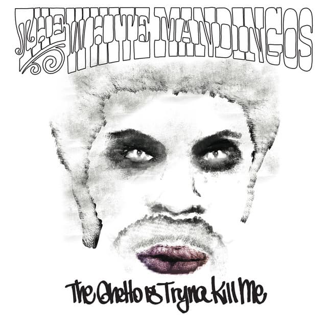 The Ghetto Is Tryna Kill Me - The White Mandingos