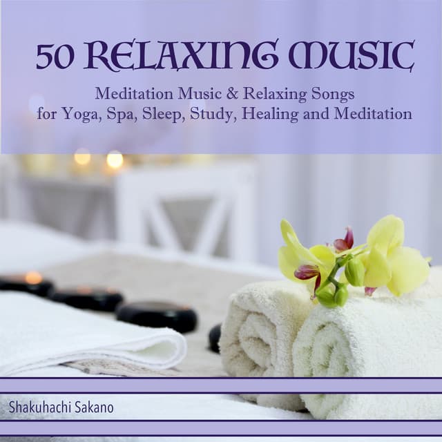 50 Relaxing Music: Meditation Music & Relaxing Songs for Yoga, Spa, Sleep, Study, Healing and Meditation - Shakuhachi Sakano