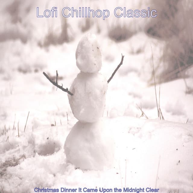 Christmas Dinner It Came Upon the Midnight Clear - Lofi Chillhop Classic