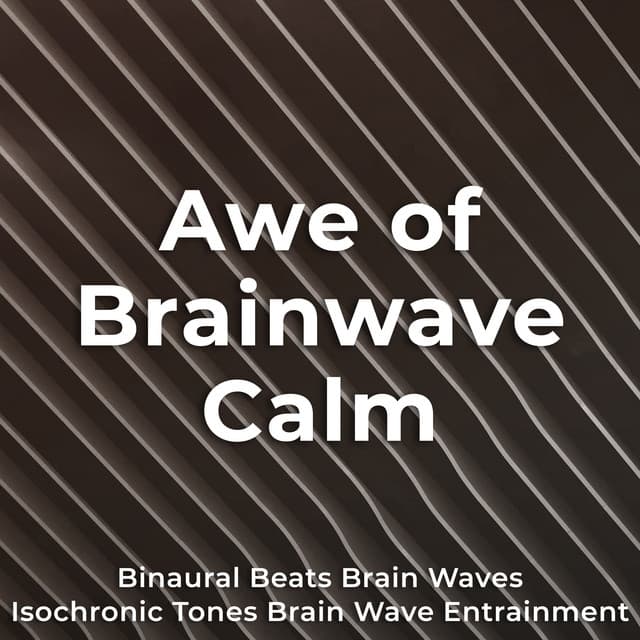 Awe of Brainwave Calm - Binaural Beats Brain Waves Isochronic Tones Brain Wave Entrainment