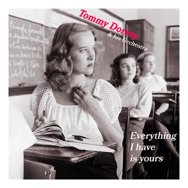 Everything I Have Is Yours - Tommy Dorsey & His Orchestra - Tommy Dorsey