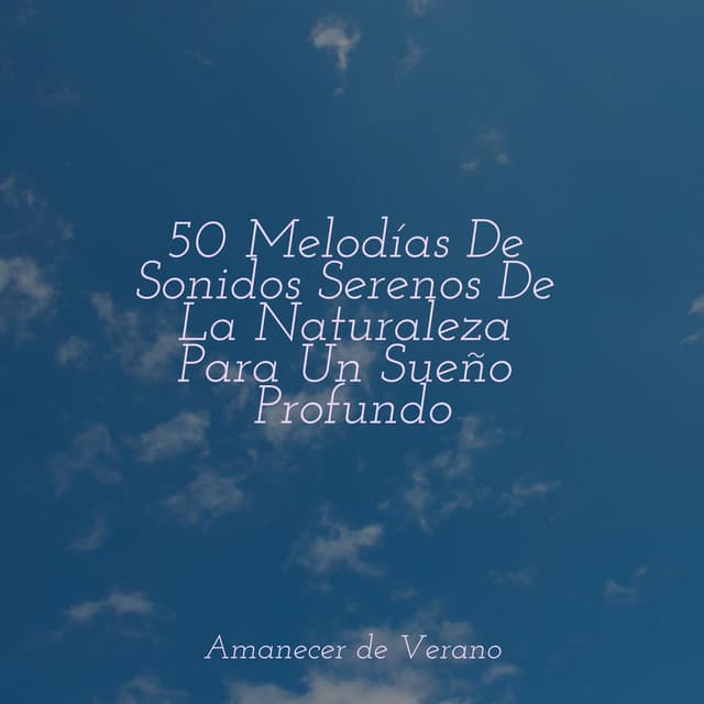 50 Melodías De Sonidos Serenos De La Naturaleza Para Un Sueño Profundo - Relajación Meditar Academie
