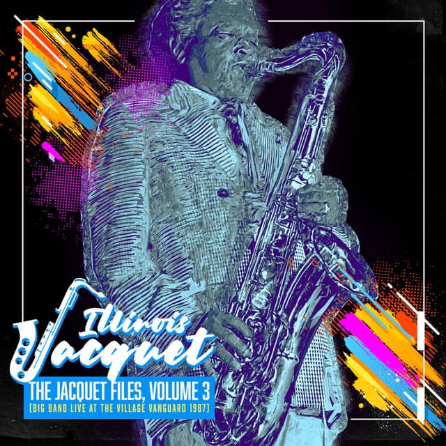 The Jacquet Files, Vol, 3 - Illinois Jacquet