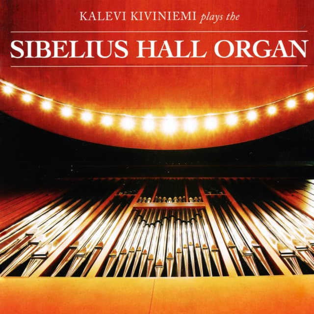 Kalevi Kiviniemi Plays the Sibelius Hall Organ - Kalevi Kiviniemi