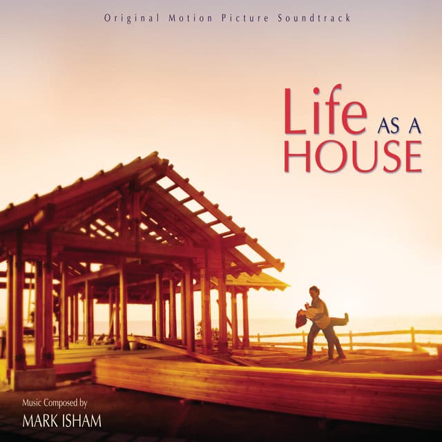 Life As A House - Mark Isham