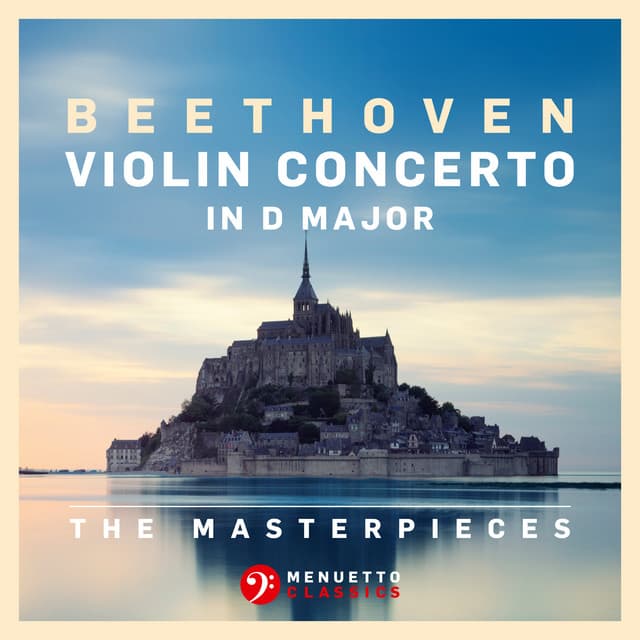 The Masterpieces - Beethoven: Violin Concerto in D Major, Op. 61 - Ludwig van Beethoven