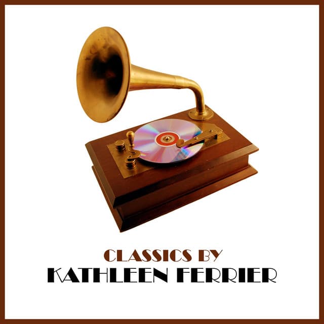 Classics by Kathleen Ferrier - Kathleen Ferrier