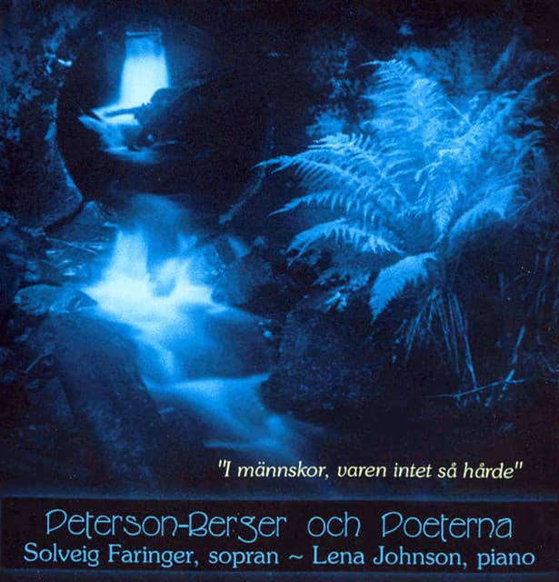 Peterson-Berger och Poeterna: I männskor, varen intet så hårde - Wilhelm Peterson-Berger
