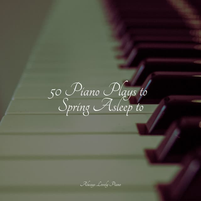 50 Piano Plays to Spring Asleep to - Relajación Piano