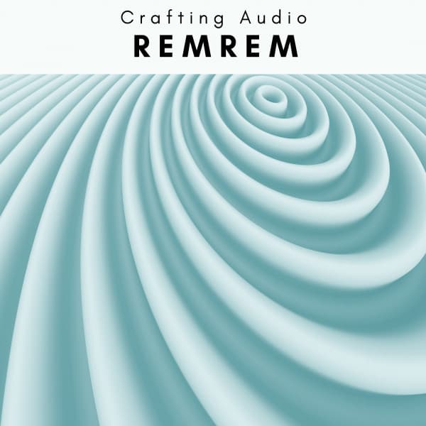 A REMREM - Crafting Audio