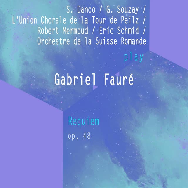 S. Danco / G. Souzay / L'Union Chorale de la Tour de Peilz / Robert Mermoud / Eric Schmid / Orchestre de la Suisse Romande play: Gabriel Fauré: Requiem, Op. 48 - Gabriel Fauré