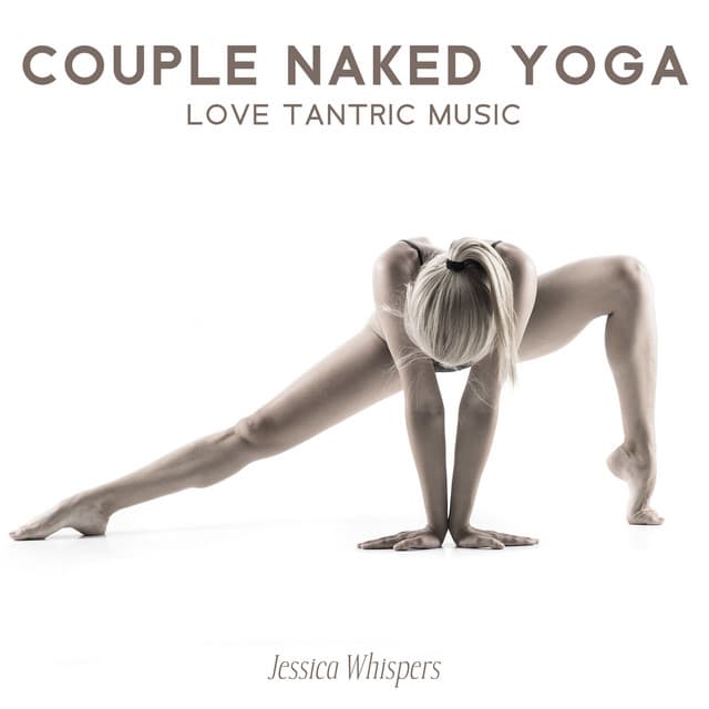 Couple Naked Yoga: Love Tantric Music - Jessica Whispers