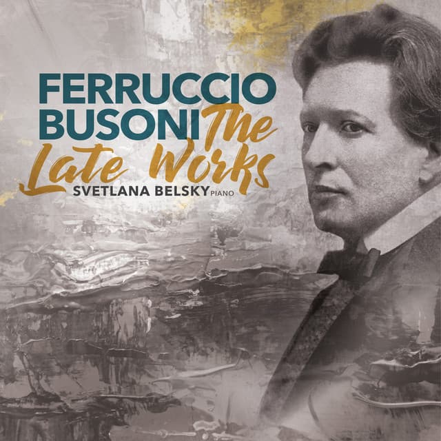 Busoni: The Late Works - Ferruccio Busoni