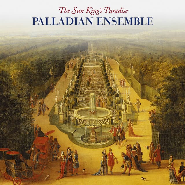 The Sun King's paradise - Palladian Ensemble