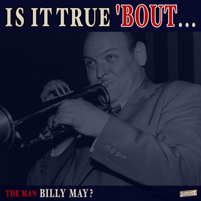 Is it True 'Bout the Man Billy May? - Billy May