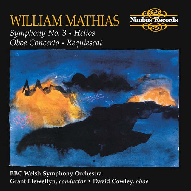 Mathias: Symphony No. 3, Helios, Oboe Concerto & Requiescat - William Mathias