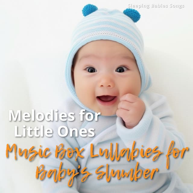 Melodies for Little Ones: Music Box Lullabies for Baby's Slumber - Sleeping Babies Songs