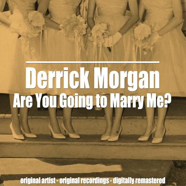 Are You Going to Marry Me? - Derrick Morgan