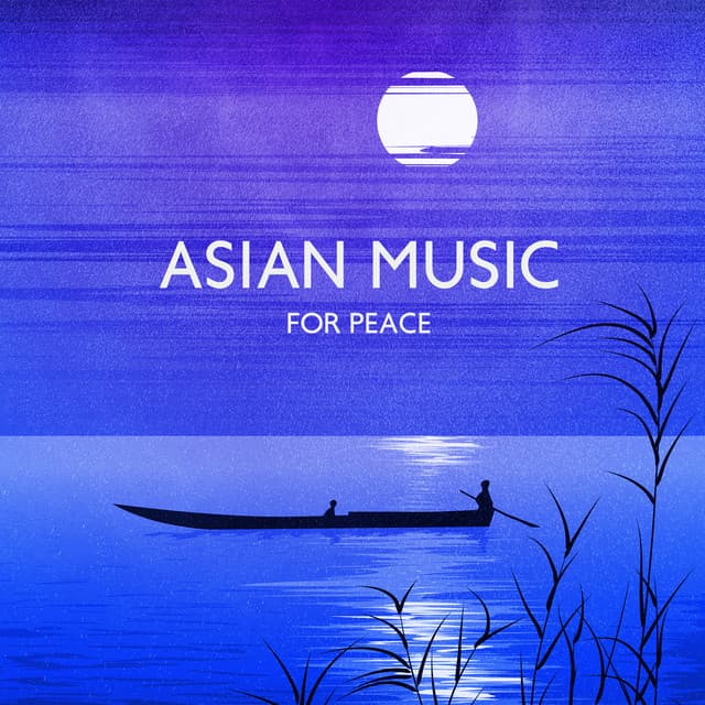 Asian Music for Peace: Oriental Songs with Soothing Nature Noises - Ancient Asian Oasis