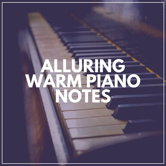 Alluring Warm Piano Notes - Study Piano Relaxation