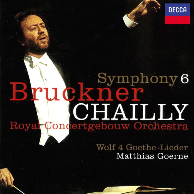Bruckner: Symphony No. 6 / Wolf: Four Goethe Songs - Riccardo Chailly