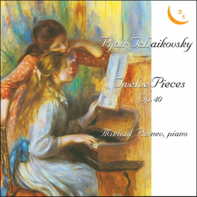 Pyotr Tchaikovsky: Twelve Pieces for Piano, Op. 40, Romance, Op. 5, Waltz-Scherzo, Op. 7 & Capriccio, Op. 8 - Pyotr Ilyich Tchaikovsky