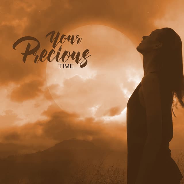 Your Precious Time: Relaxing Music to Express Gratitude, Focus on The Positive Emotions, Be Thankful for What You Have - Lisa Enney