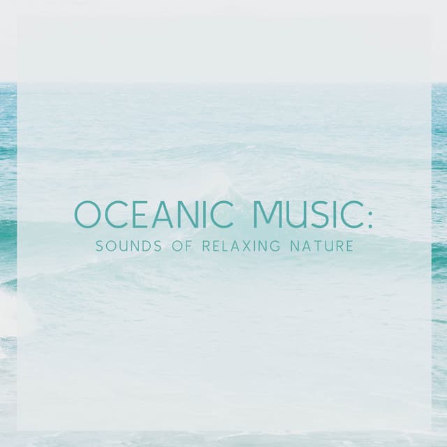 Oceanic Music: Sound of Relaxing Nature - Ocean Sounds