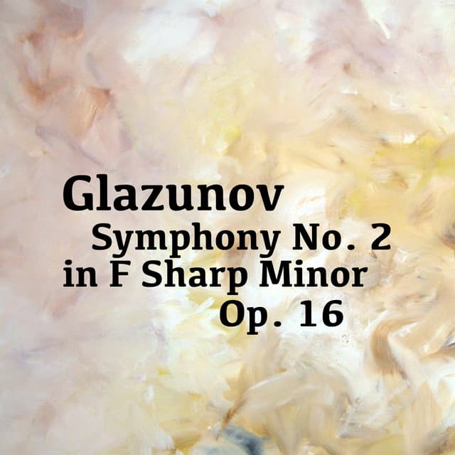 Glazunov Symphony No. 2 in F Sharp Minor, Op. 16 - Alexander Glazunov