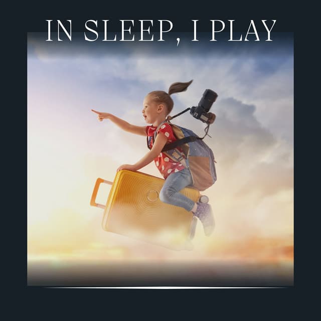 In Sleep, I Play - Music for Sleeping Deeply