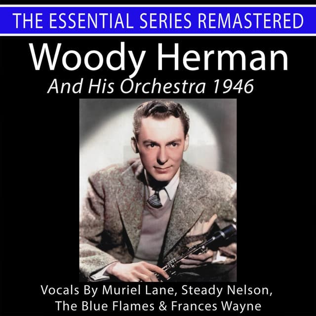 The Essential Series Remastered: Woody Herman and His Orchestra 1946 - Woody Herman