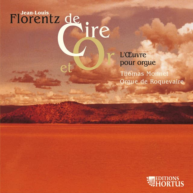 Florentz: De cire et or - L'oeuvre pour orgue - Jean-Louis Florentz