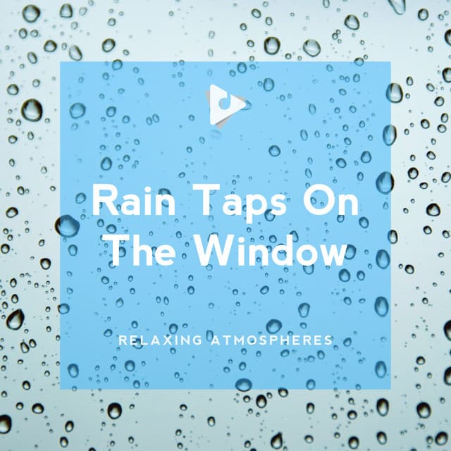 Rain Taps On The Window - Relaxing Atmospheres