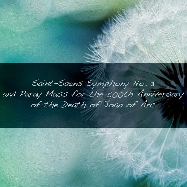 Saint-Saens Symphony No. 3 and Paray Mass for the 500th Anniversary of the Death of Joan of Arc - Marcel Dupré