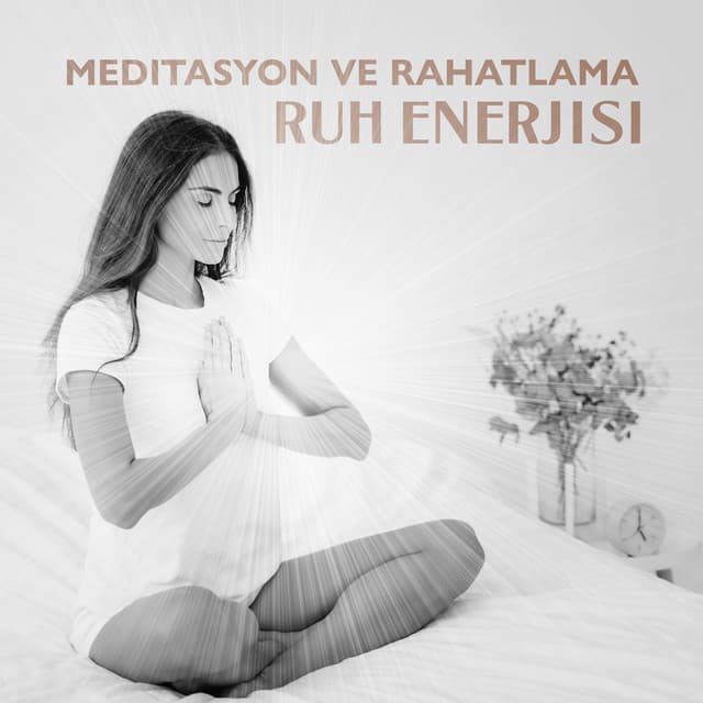Meditasyon ve Rahatlama: Ruh Enerjisi - Rahatlatıcı Müzik Terapi