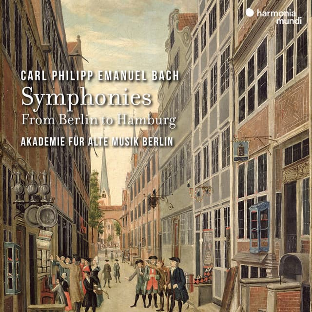 C.P.E. Bach: Symphonies - From Berlin to Hamburg - Carl Philipp Emanuel Bach