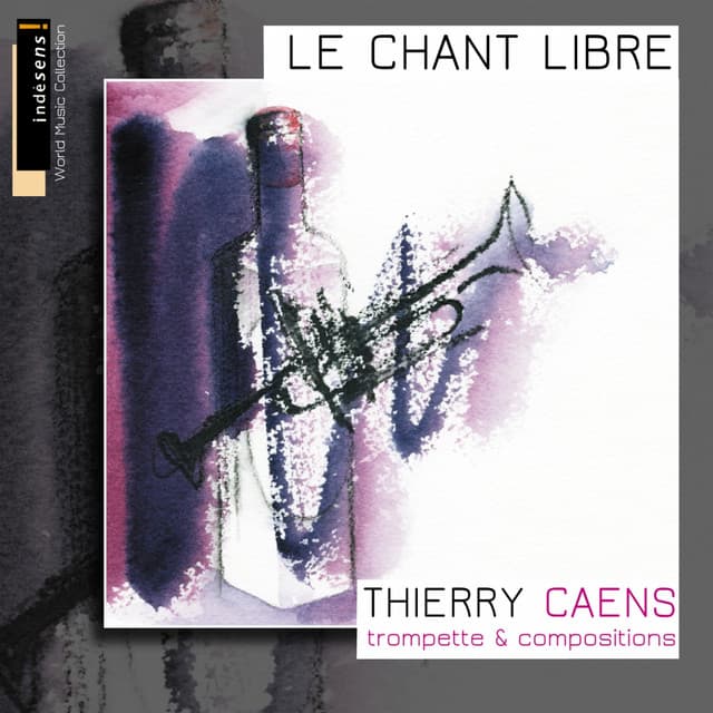 Le chant libre - Thierry Caens