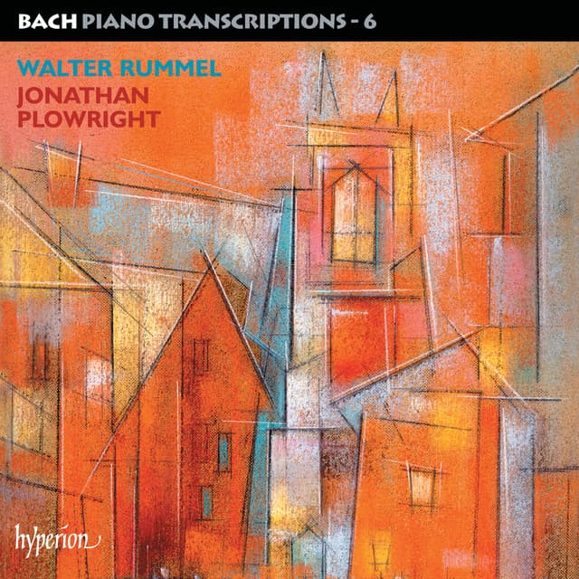 Bach: Piano Transcriptions, Vol. 6 – Walter Rummel - Johann Sebastian Bach