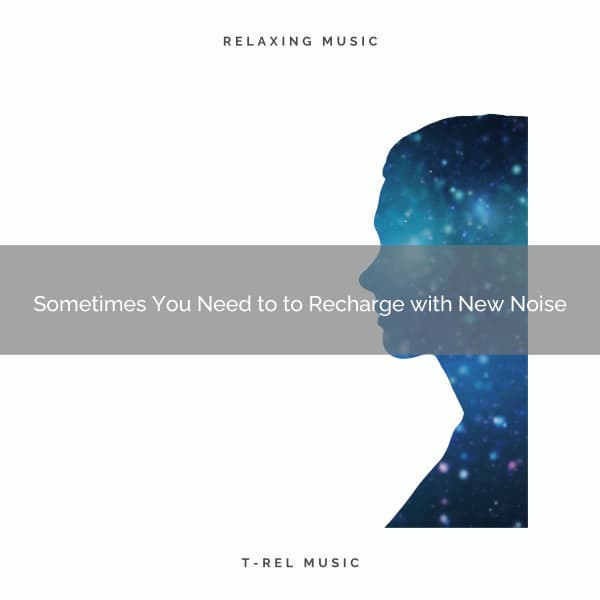 Sometimes You Need to to Recharge with New Noise - 101 Noise