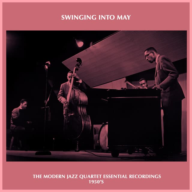 Swinging into May - the Modern Jazz Quartet Essential Recordings 1950's - The Modern Jazz Quartet