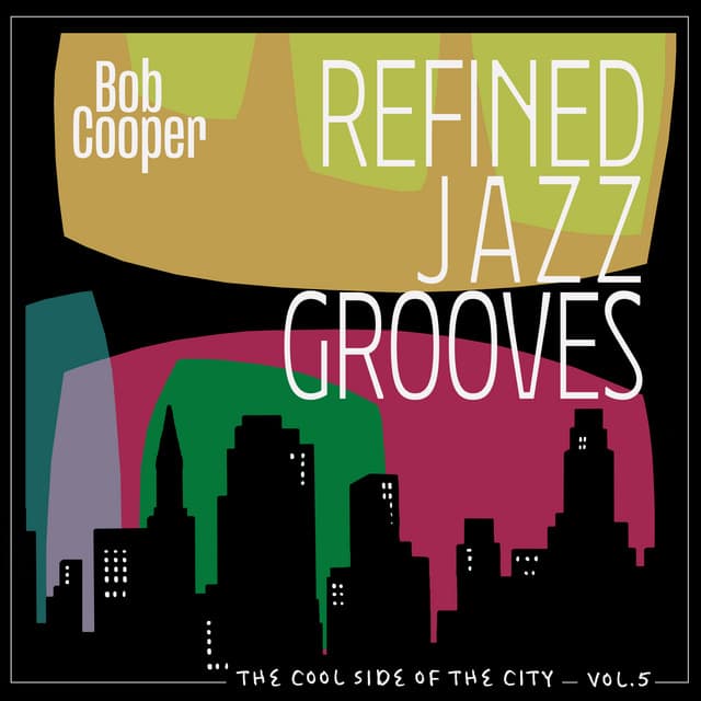 The Cool Side of the City, Vol. 5 - Refined Jazz Grooves - Bob Cooper