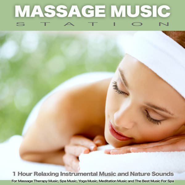 Massage Music Station: 1 Hour Relaxing Instrumental Music and Nature Sounds For Massage Therapy Music, Spa Music, Yoga Music, Meditation Music and The Best Music For Spa - Massage Music